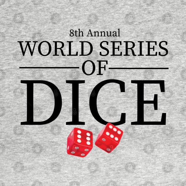 8th Annual World Series of Dice by BodinStreet